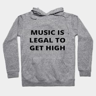 Music is legal to get high (music lover) Hoodie